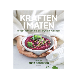Kraften i maten : recept som kan öka ditt skydd mot cancer
