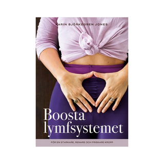 Boosta lymfsystemet : för en starkare, renare och friskare kropp