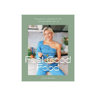 Feel Good Food - Recept och mindset för att må bra inifrån och ut